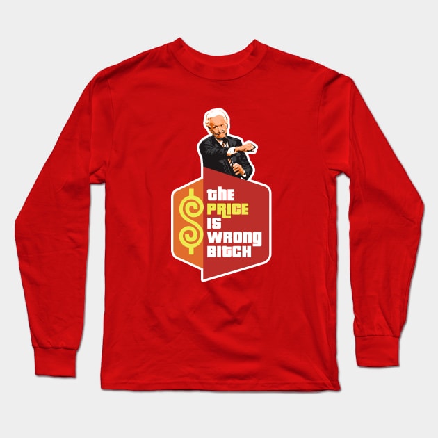 The Price is Wrong Bitch Long Sleeve T-Shirt by Alema Art